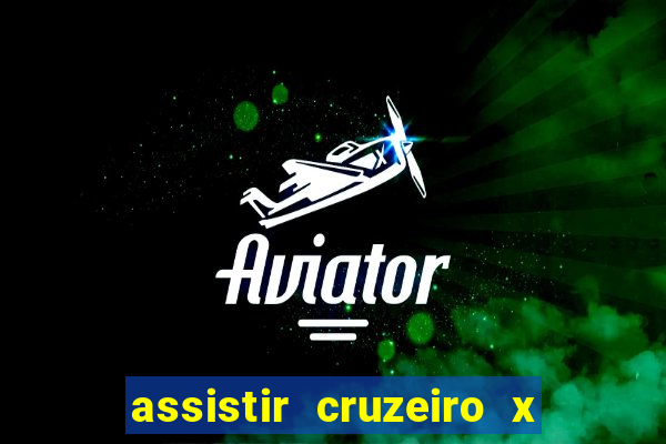 assistir cruzeiro x gremio ao vivo